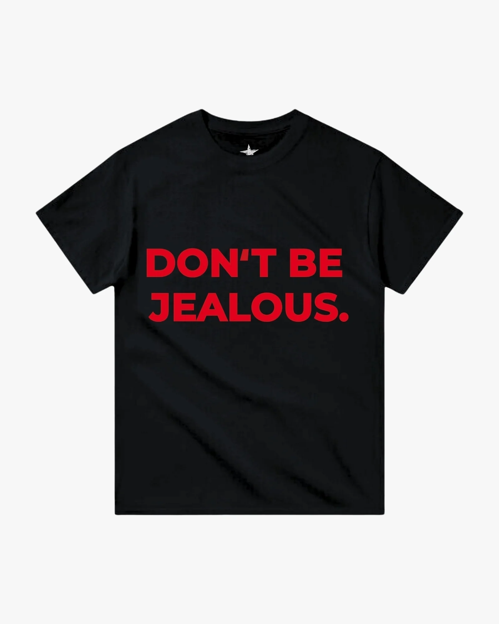 Don't Be Jealous T-Shirt